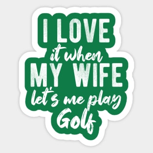 I Love When My Wife Let's Me Play Golf Funny Gift Sticker